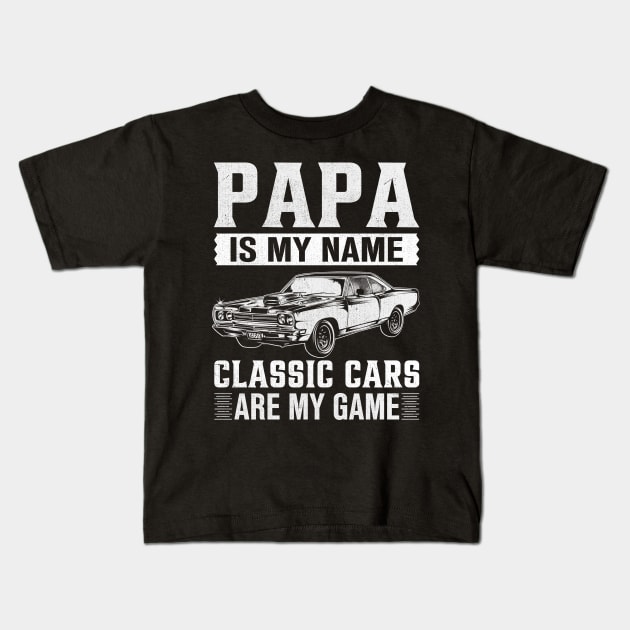 Papa Is My Name Classic Cars Are My Game Kids T-Shirt by TheDesignDepot